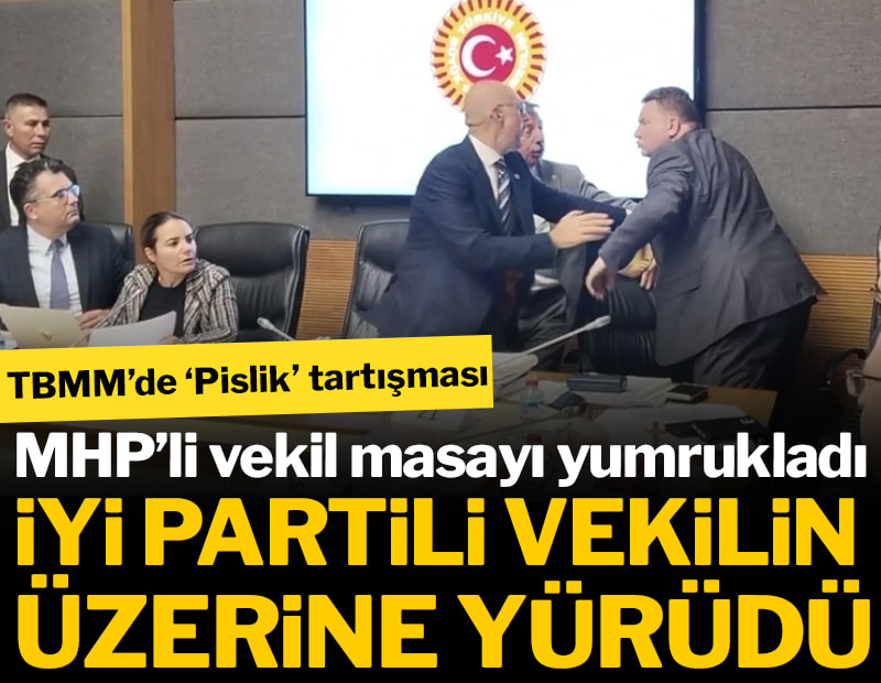 TBMM'de 'Pislik' tartışması! MHP'li vekil masayı yumrukladı: İYİ Partili vekilin üzerine yürüdü