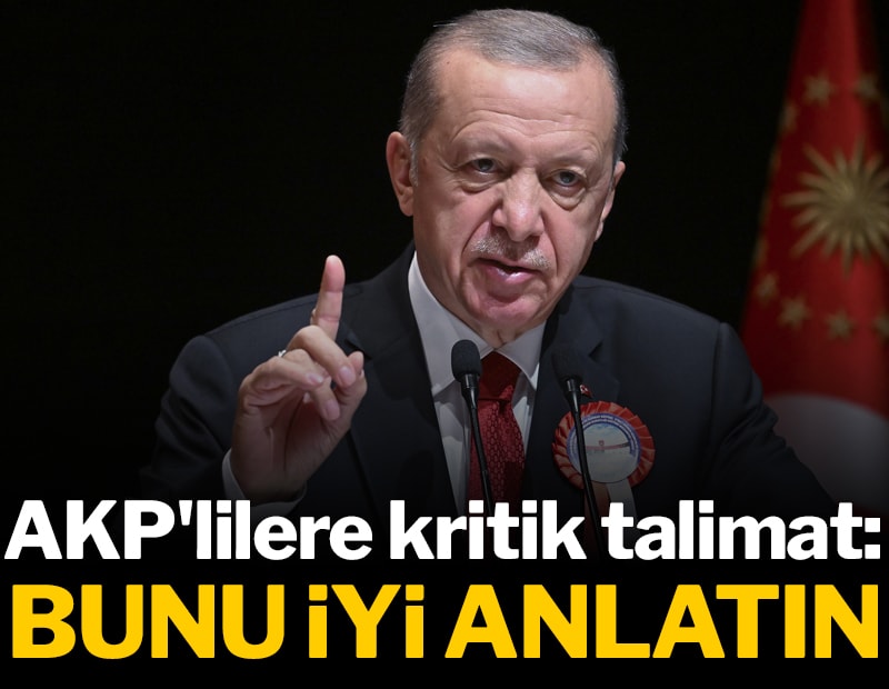 Erdoğan'dan AKP'lilere kritik talimat: Bunu iyi anlatın