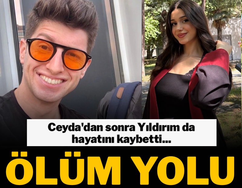 Ceyda'dan sonra Yıldırım da hayatını kaybetti: Ölüm yolu