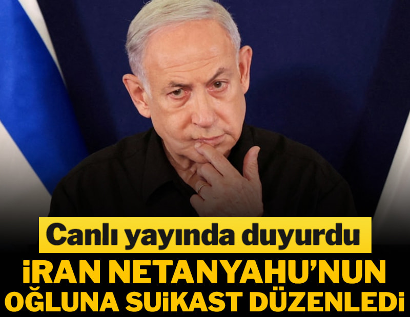 Netanyahu canlı yayında duyurdu: İran, oğluna suikast düzenledi
