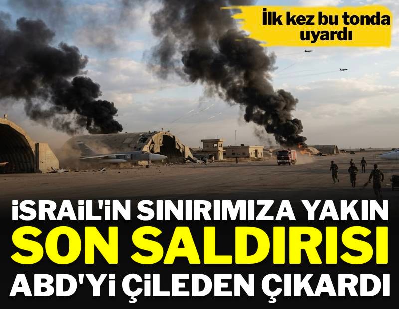 İsrail'in sınırımıza yakın son saldırısı ABD'yi çileden çıkardı