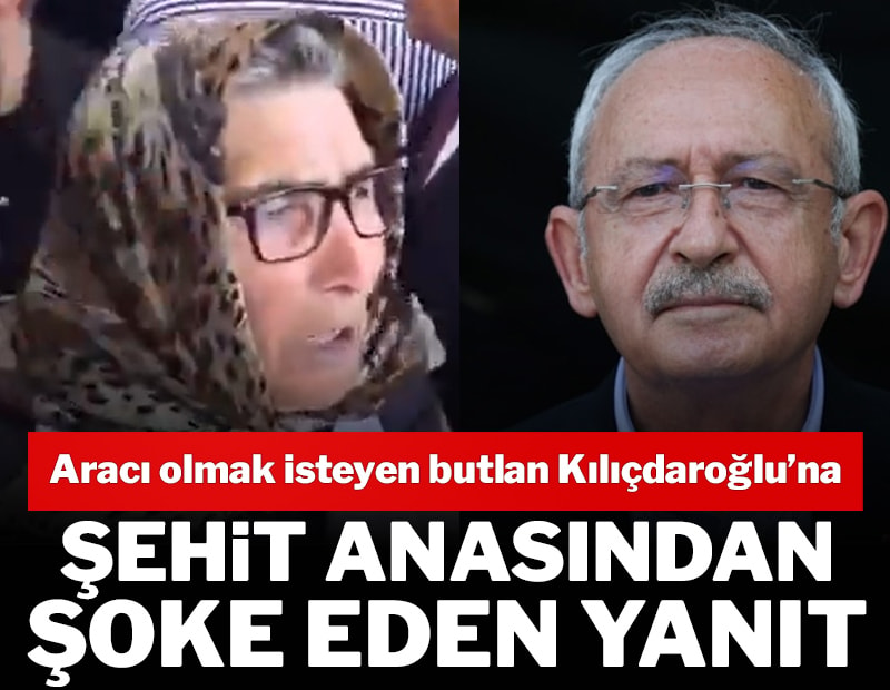 Aracı olmak isteyen butlan Kılıçdaroğlu’na şehit anasından şoke eden yanıt