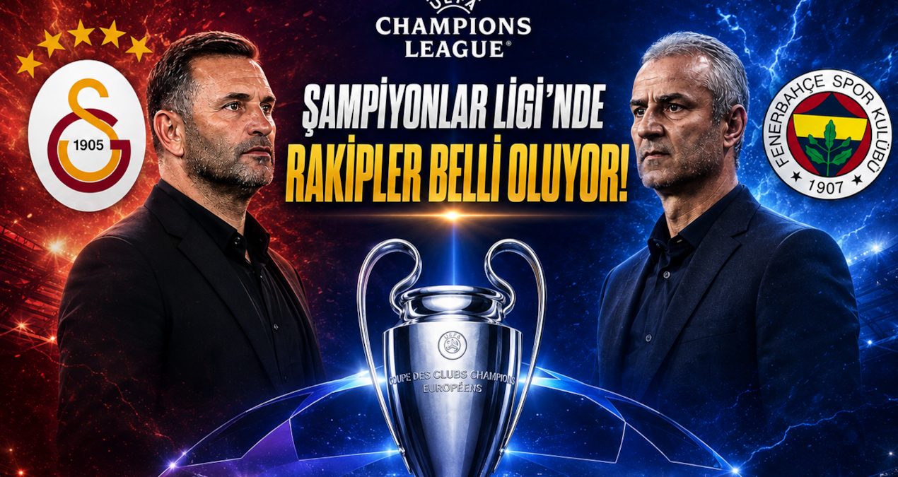 Galatasaray ve Fenerbahçe’nin Şampiyonlar Ligi’ndeki rakipleri belli oluyor! Kura çekimi canlı yayın