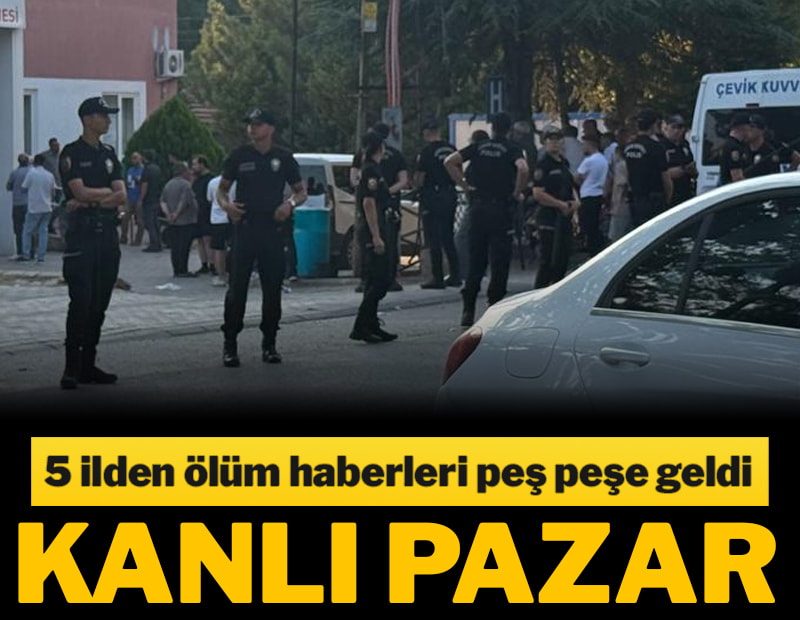 5 ilden ölüm haberleri peş peşe geldi! Kanlı pazar