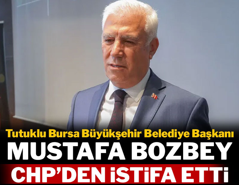 Tutuklu Bursa Büyükşehir Belediye Başkanı Mustafa Bozbey CHP'den istifa etti