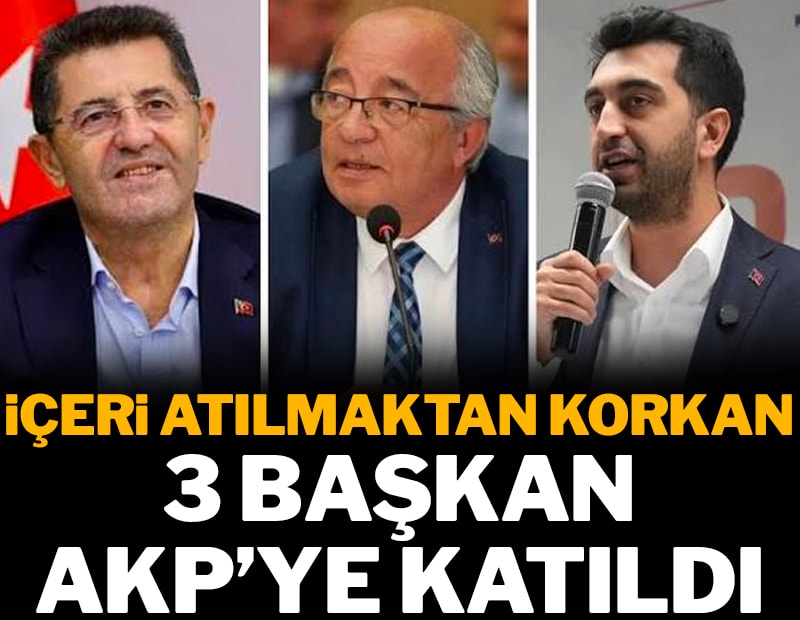 İçeri atılmaktan korkan 3 başkan AKP'ye katıldı
