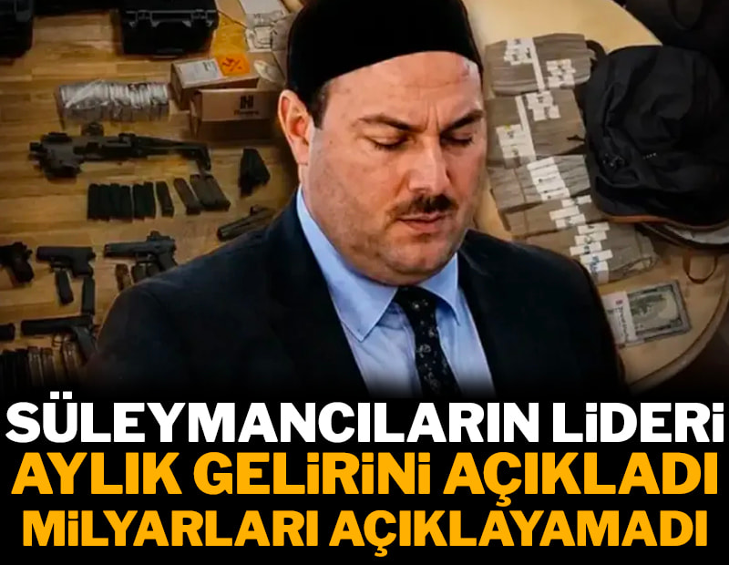 Süleymancıların lideri aylık gelirini açıkladı, milyarları açıklayamadı