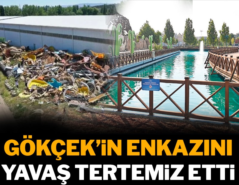 Gökçek’in enkazını Yavaş tertemiz etti