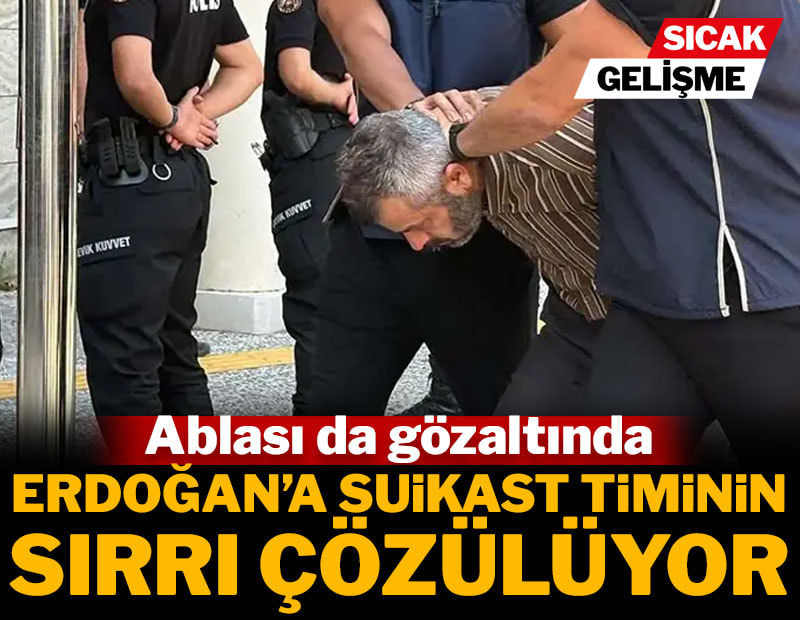 Cumhurbaşkanı Erdoğan'a suikast timinde yer alan FETÖ'cünün ablası da gözaltına alındı