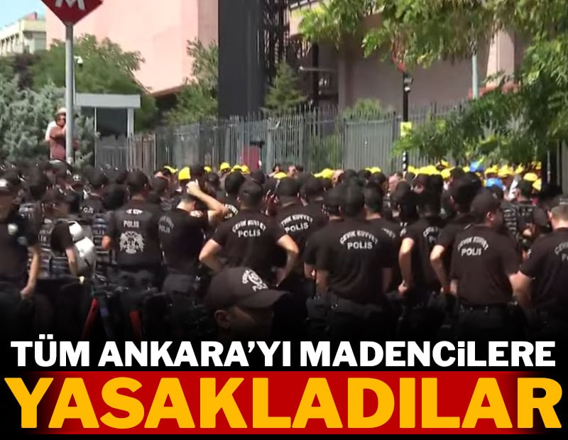 Ankara'yı tüm madencilere yasakladılar