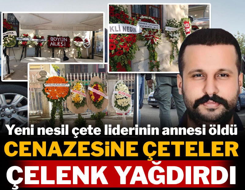 Yeni nesil çete liderinin annesi öldü; Cenazesine çeteler çelenk yağdırdı