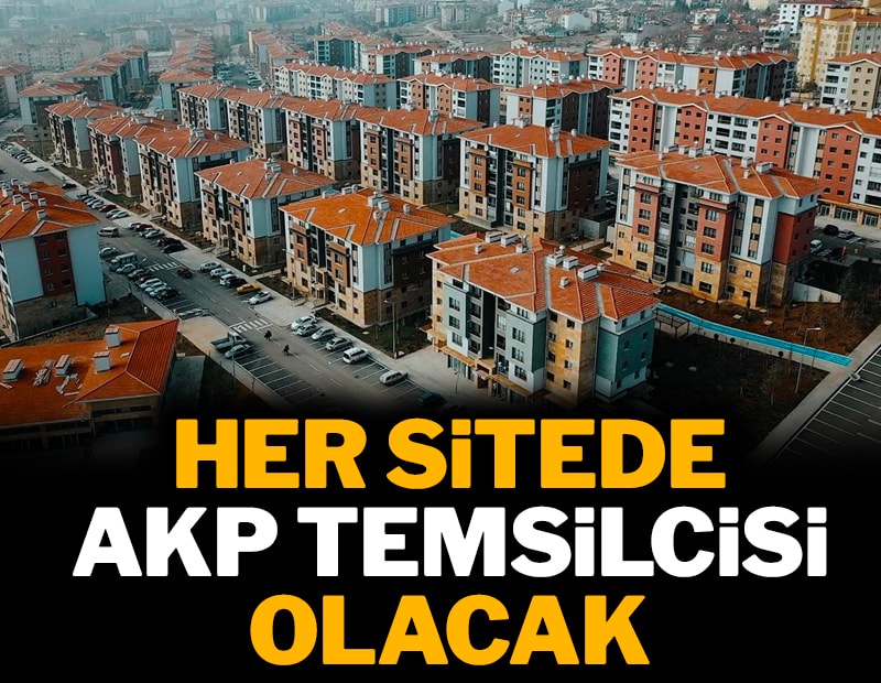 Her siteye AKP temsilcisi atanacak