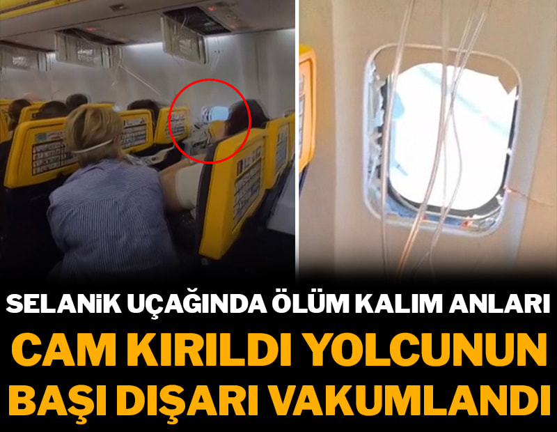 Selanik uçağında dehşet: Cam kırıldı, yolcunun kafası dışarı vakumlandı