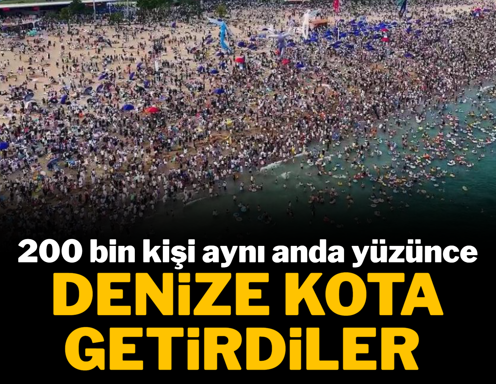 200 bin kişi aynı anda yüzünce denize kota getirdiler