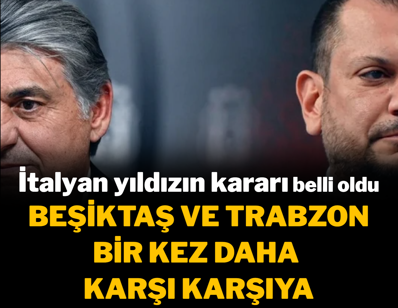 Beşiktaş ve Trabzonspor bir kez daha karşı karşıya geldi... İtalyan yıldız kararını verdi...