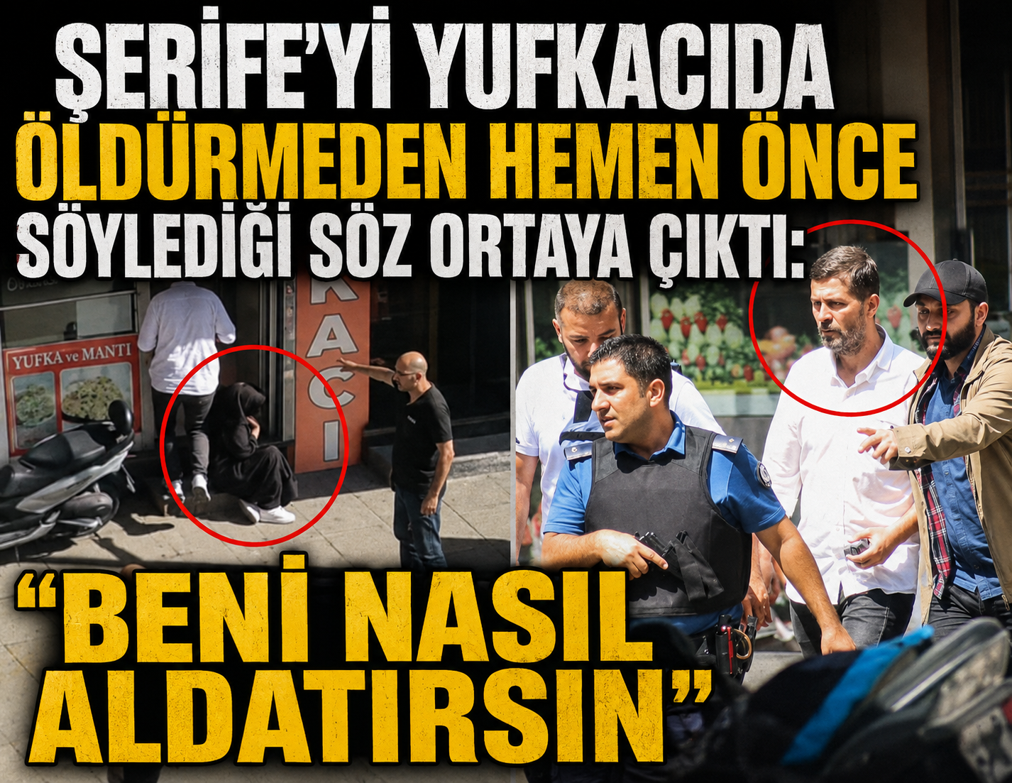 Şerife'yi yufkacıda öldürmeden önce söylediği söz ortaya çıktı!