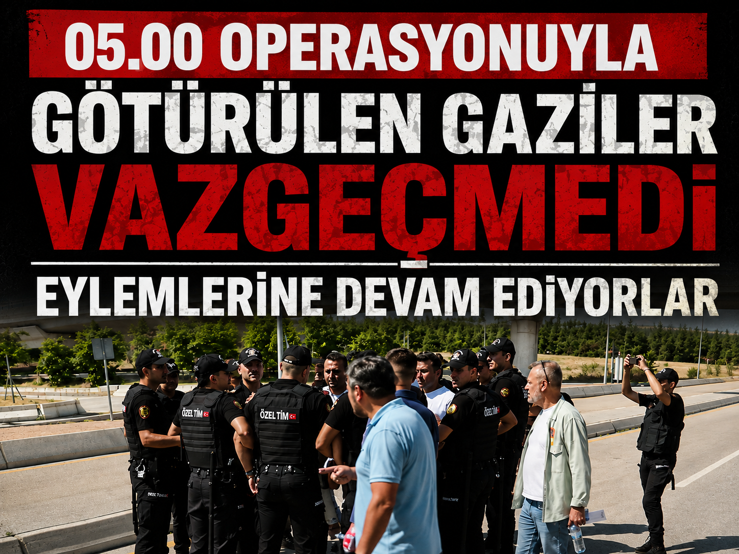 05.00 operasyonuyla götürülen gaziler vazgeçmedi: Eylemlerine devam ediyorlar
