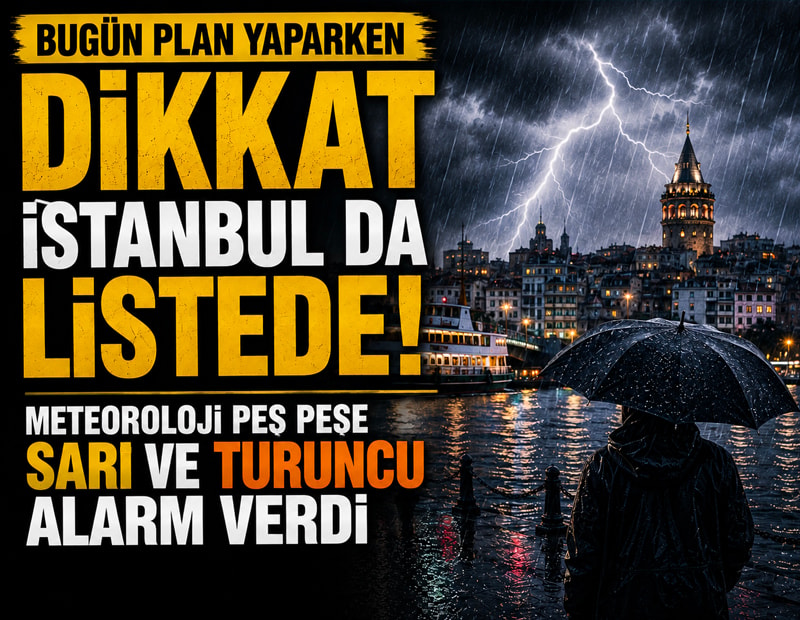 Bugün plan yaparken dikkat! Meteorolji peş peşe sarı ve turuncu alarm verdi