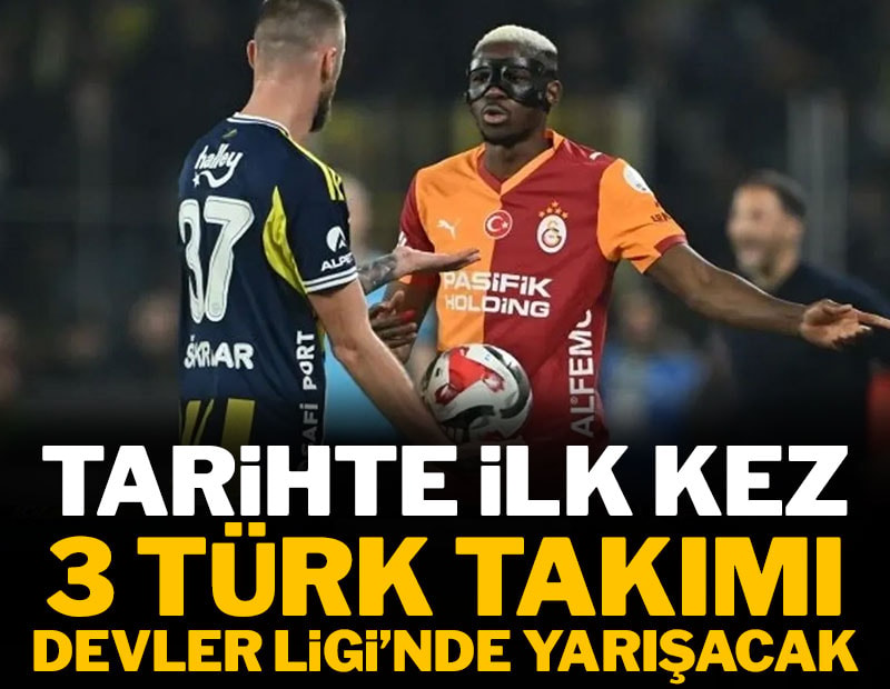 Tarihte ilk kez 3 Türk takımı Şampiyonlar Ligi'nde yarışacak