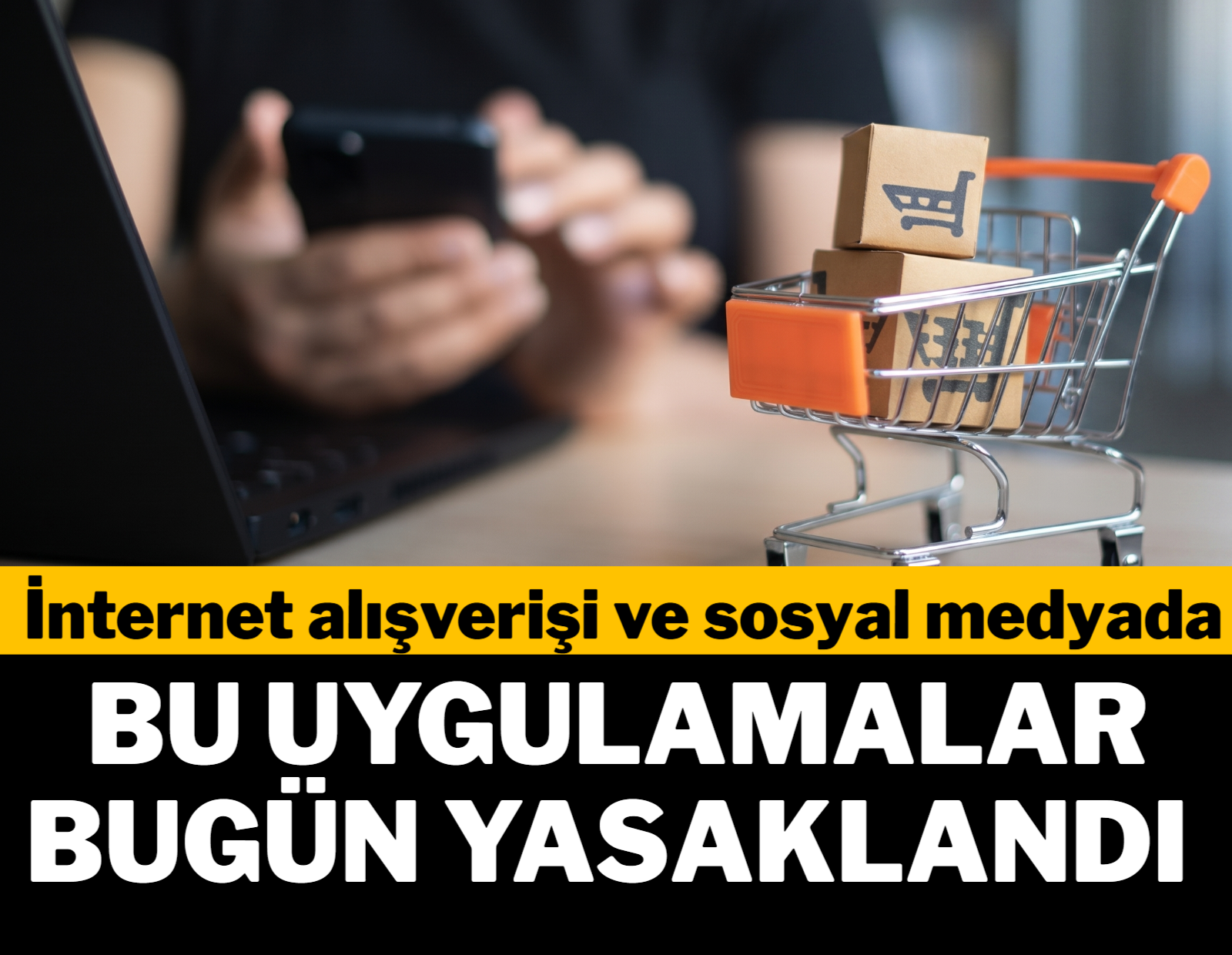 İnternet alışverişi ve sosyal medyada bu uygulamalar bugün yasaklandı