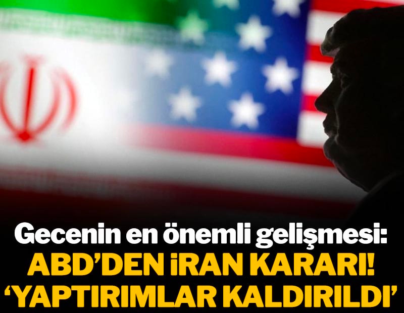 Gecenin en önemli gelişmesi! ABD'den İran kararı: Yaptırımlar kaldırıldı