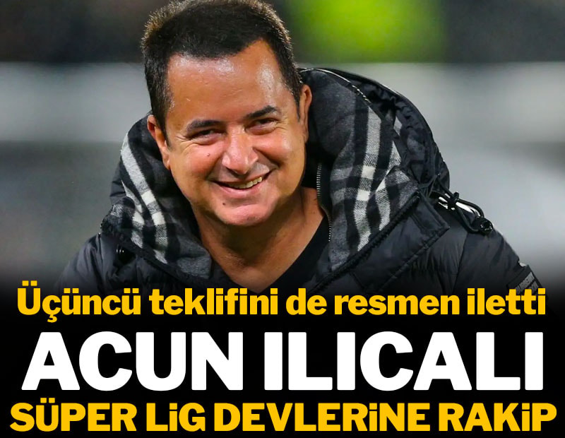 Acun Ilıcalı Süper Lig devlerine rakip oldu
