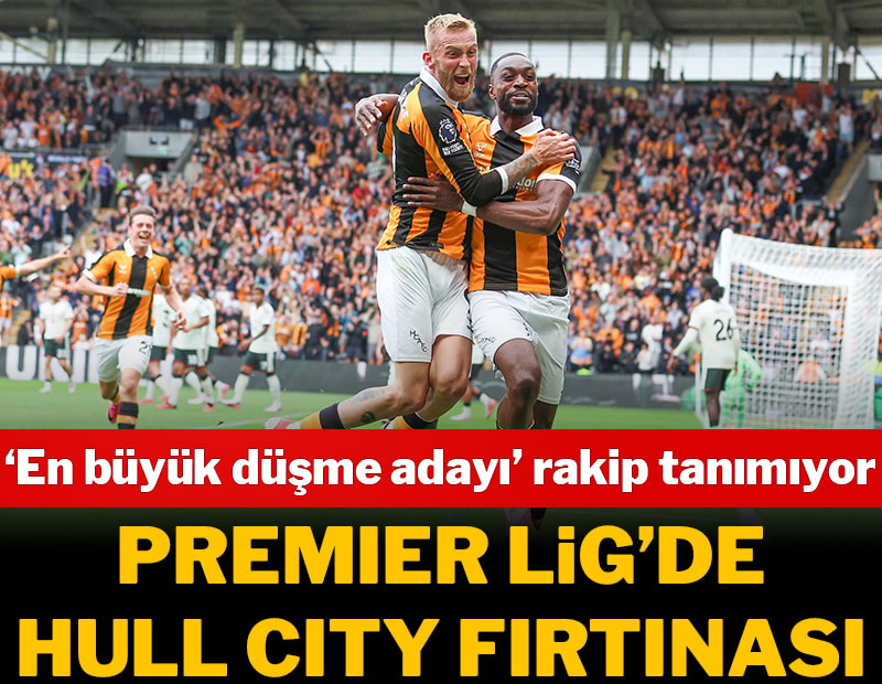 İngiltere Premier Lig'de Hull City fırtınası! Bileği bükülmüyor