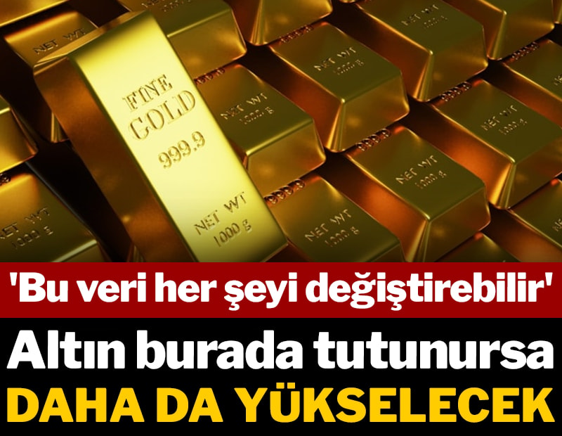 Altın burada tutunursa daha da yükselecek: 'Bu veri her şeyi değiştirebilir'