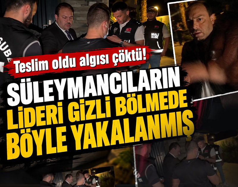 Teslim oldu algısı çöktü! Süleymancıların lideri gizli bölmede böyle yakalanmış