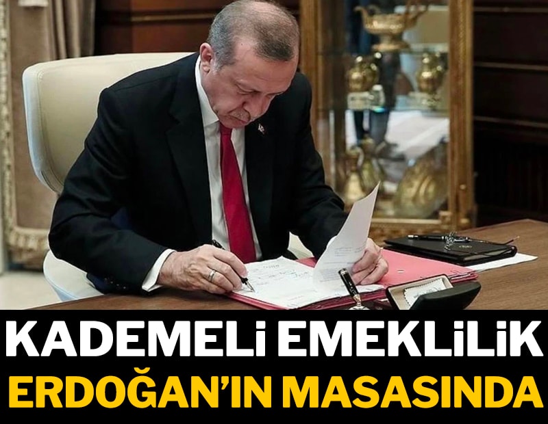 Kademeli emeklilik Erdoğan’ın masasında