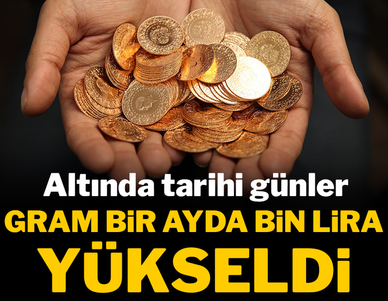 Altında tarihi günler: Gram altın 1 ayda bin lira kazandırdı