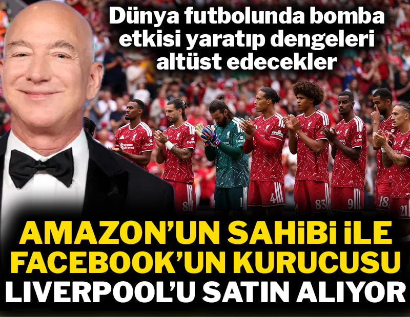 Amazon'un sahibi ile Facebook'un kurucusu Liverpool'u satın alıyor