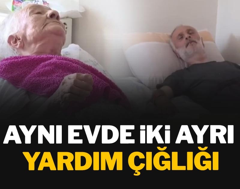 Aynı evde iki ayrı yardım çığlığı: Bakıma muhtaç anne ve oğlu yardım bekliyor