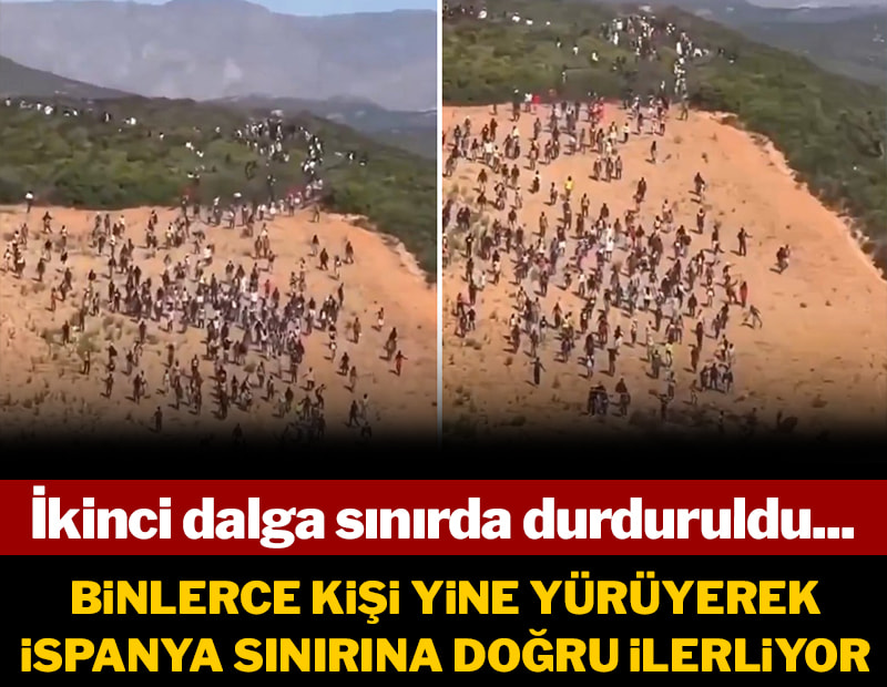 Binlerce kişi yine yürüyerek İspanya sınırına  doğru ilerliyor: İkinci dalga sınırda durduruldu...