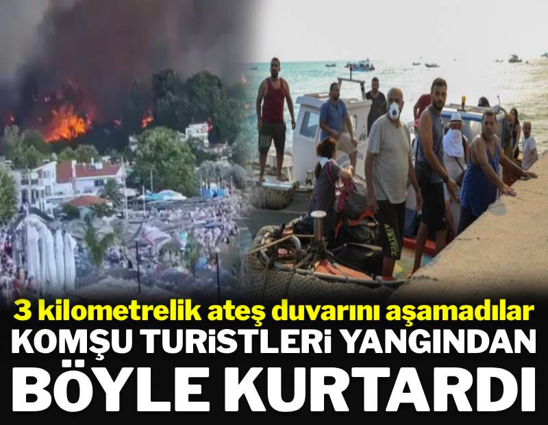 Komşuda 3 kilometrelik ateş duvarını aşamadılar: Turistleri kurtarmak için gemileri seferber etti