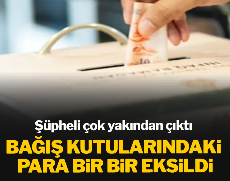Bağış kutularındaki para bir bir eksildi: Şüpheli çok yakından çıktı