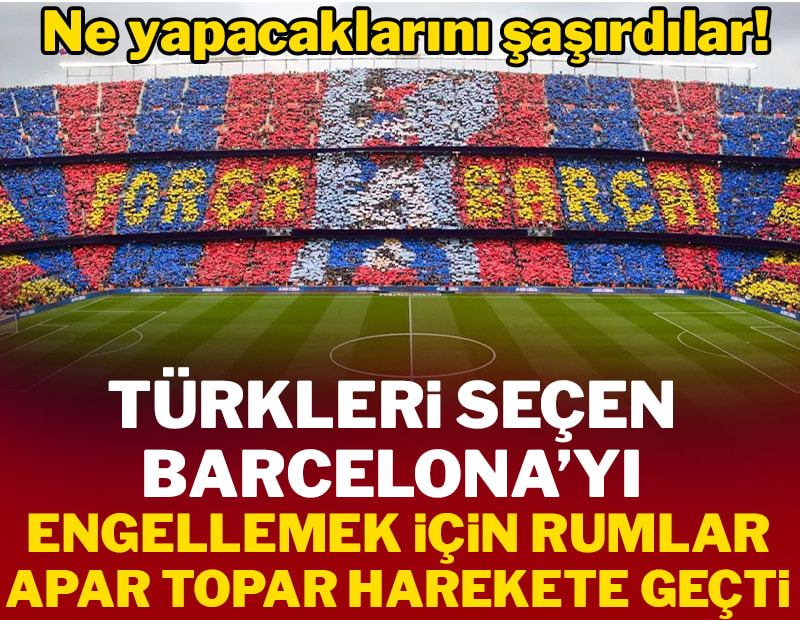 Türkleri seçen Barcelona'yı engellemek için Rumlar apar topar harekete geçti