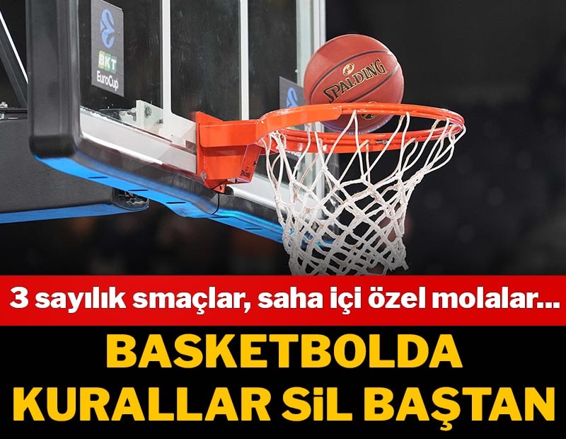 Basketbolda kurallar sil baştan, 3 sayılık smaç ve 4 sayılık şutlar