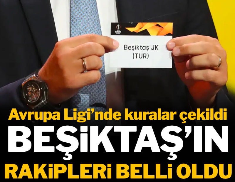 Beşiktaş'ın Avrupa Ligi'ndeki rakipleri belli oldu