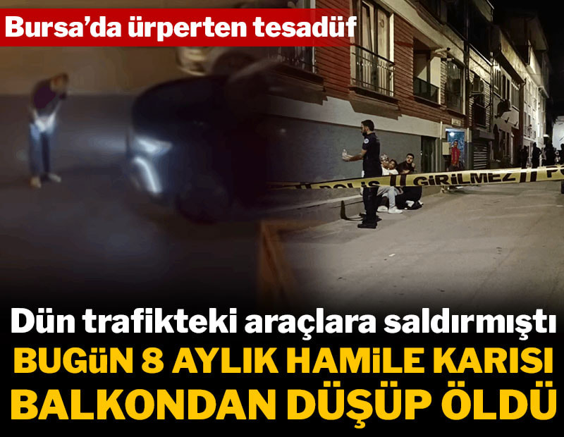 Dün araçlara saldırmıştı bugün 8 aylık hamile karısı balkondan düşüp öldü
