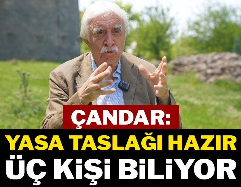 Çandar: Yasa taslağı hazır, üç kişi biliyor
