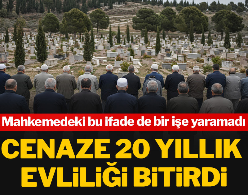 Cenaze 20 yıllık evliliği bitirdi: Mahkemedeki bu ifade de bir işe yaramadı