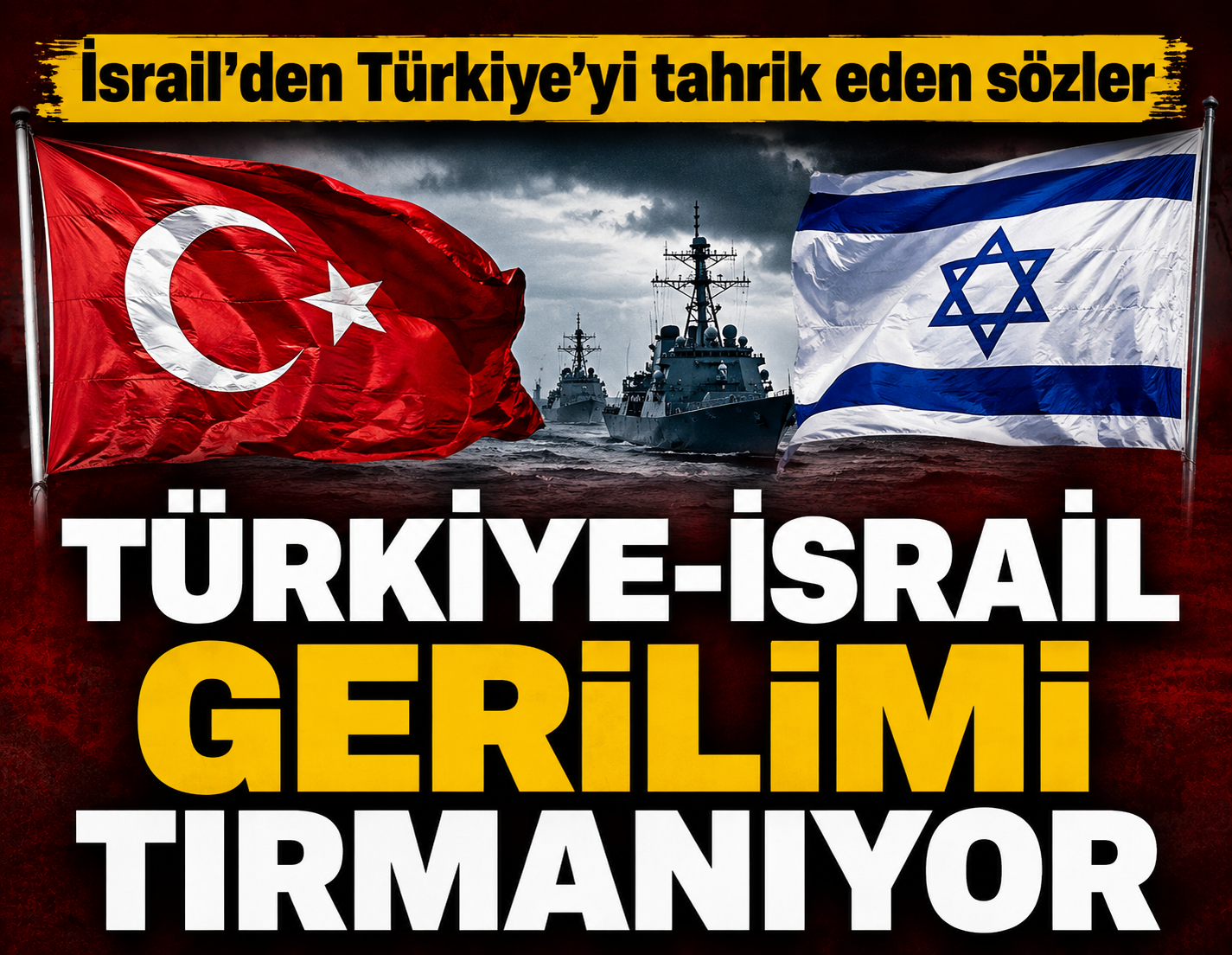 İsrail ateşle oynuyor! Küstah Türkiye çıkışı