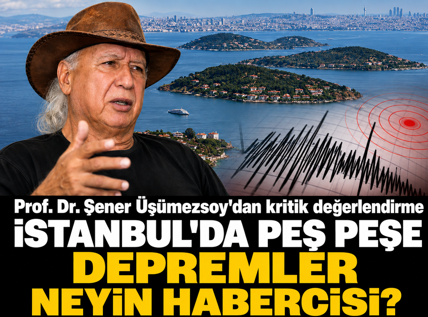 Şener Üşümezsoy’dan İstanbul’daki depremler sonrası dikkat çeken açıklama