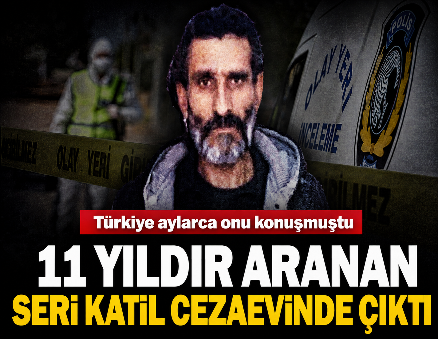 11 yıldır aranan seri katil cezaevinden çıktı