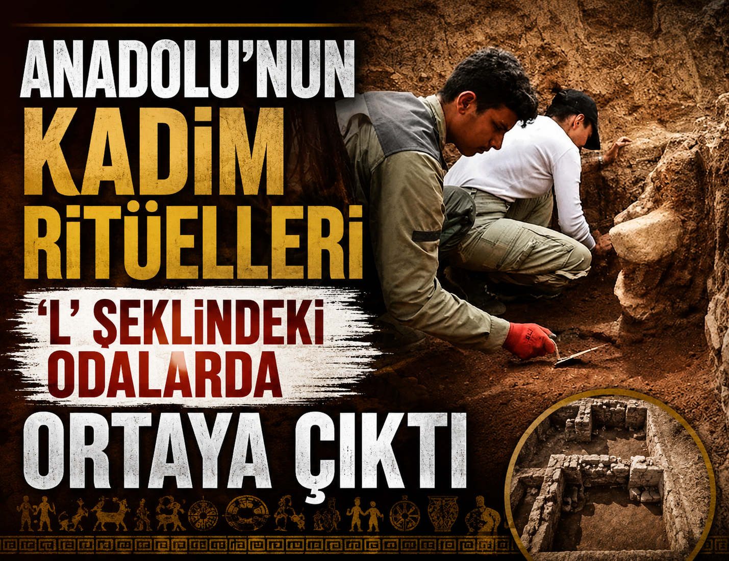 Anadolu'nun kadim ritüelleri 'L' şeklindeki odalarda ortaya çıktı