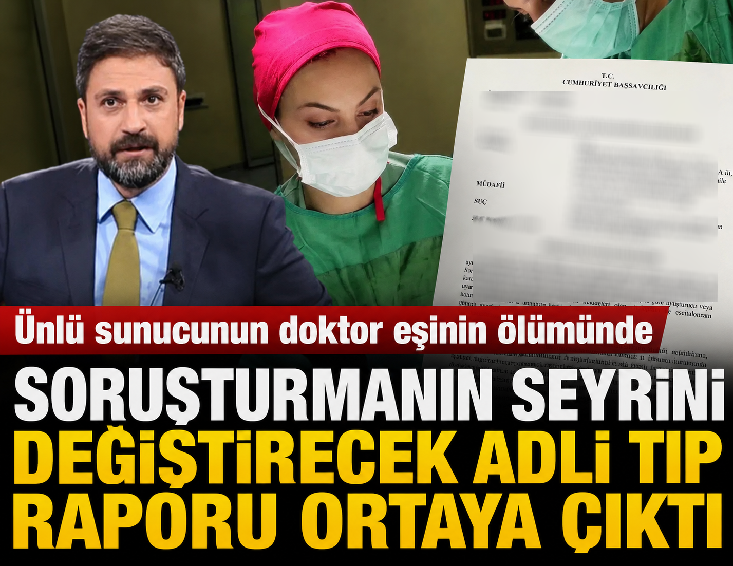Erhan Çelik'in doktor eşinin ölümünde soruşturmanın seyrini değiştirecek Adli Tıp Raporu ortaya çıktı