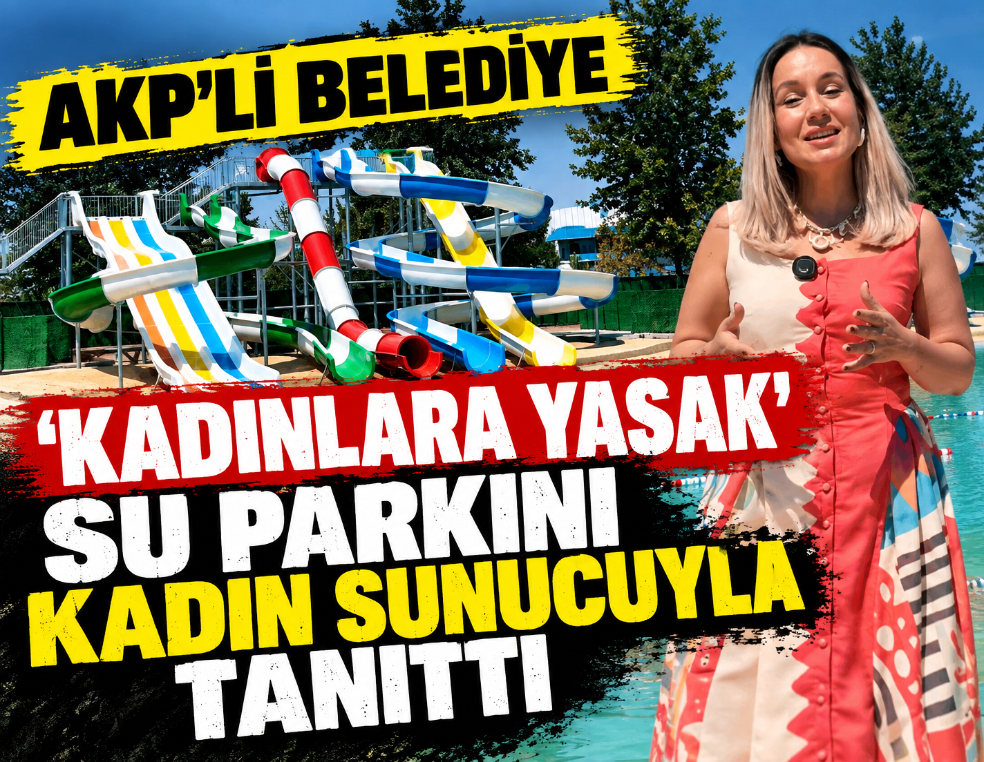 AKP'li belediye 'kadınlara yasak' su parkını kadın sunucuyla tanıttı