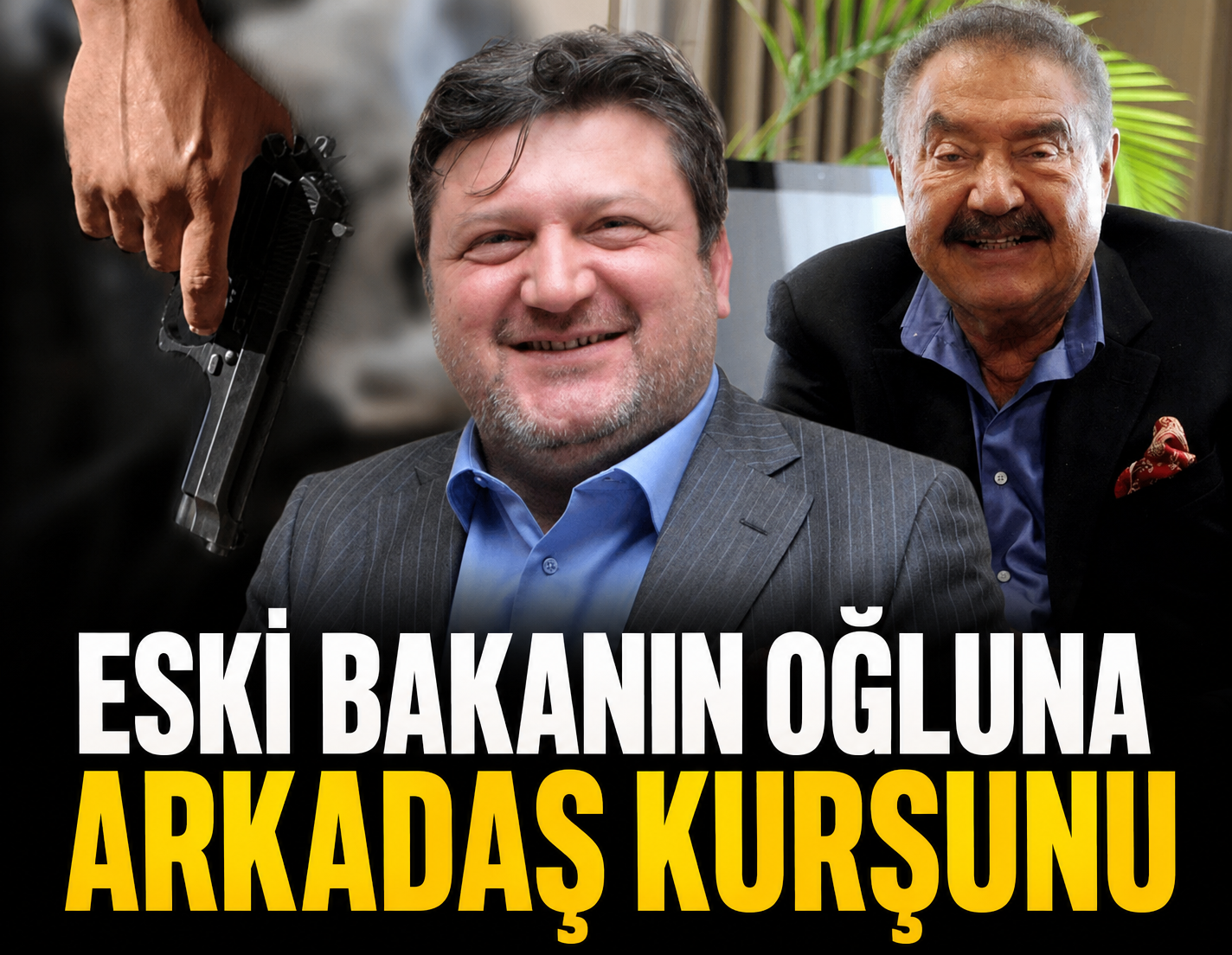 Eski Bakan’ın oğluna arkadaş kurşunu!
