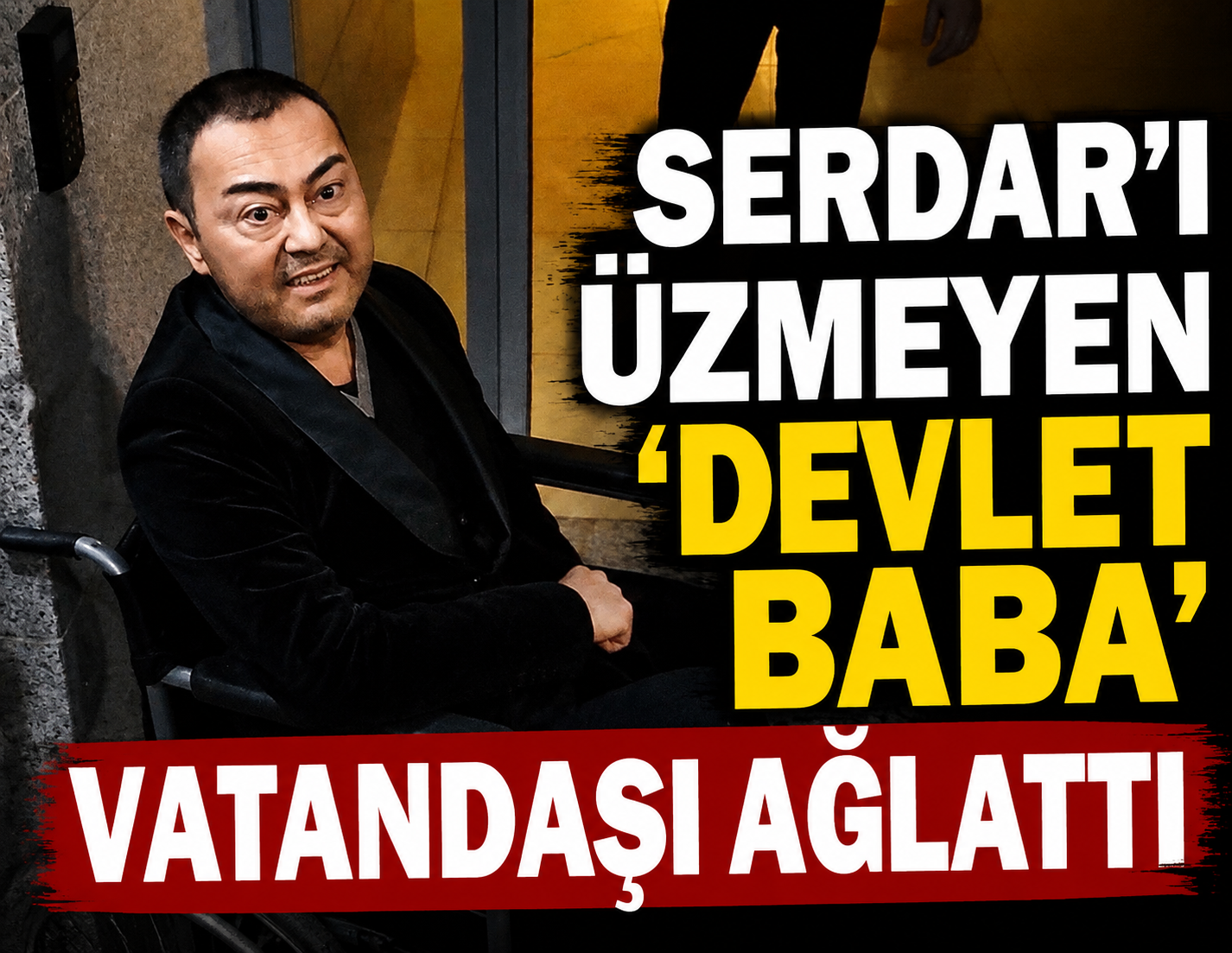Serdar'ı üzmeyen 'devlet baba' vatandaşı ağlattı